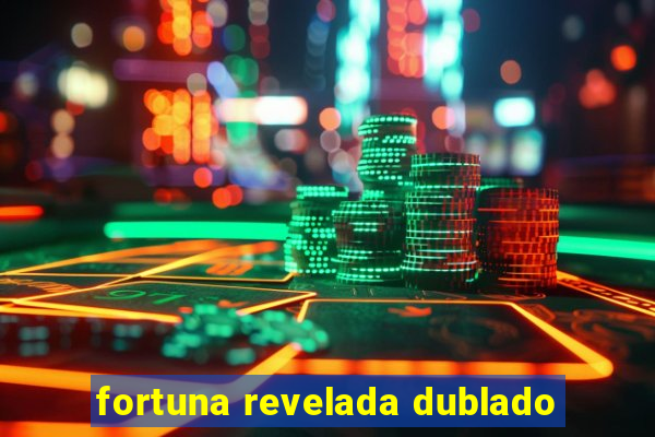 fortuna revelada dublado